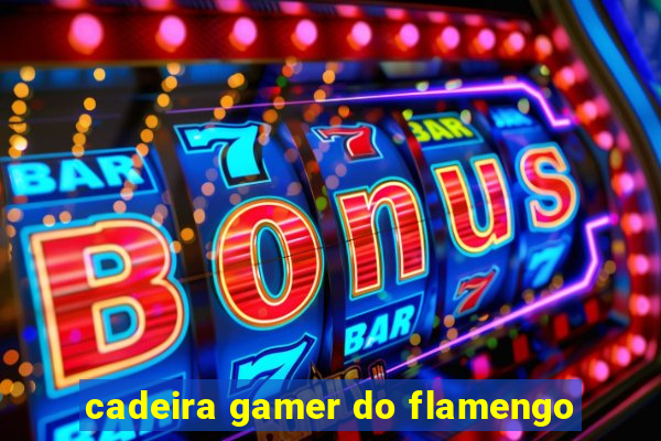 cadeira gamer do flamengo